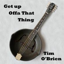 Get Up Offa That Thing Tim O Brien